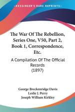 The War Of The Rebellion, Series One, V50, Part 2, Book 1, Correspondence, Etc. af George Breckenridge Davis