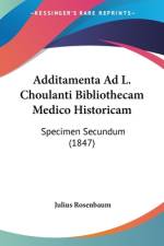 Additamenta Ad L. Choulanti Bibliothecam Medico Historicam af Julius Rosenbaum