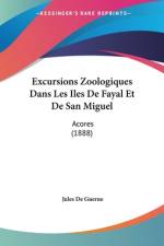 Excursions Zoologiques Dans Les Iles De Fayal Et De San Miguel af Jules De Guerne