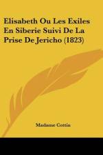Elisabeth Ou Les Exiles En Siberie Suivi De La Prise De Jericho (1823) af Madame Cottin