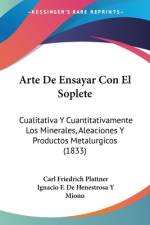 Arte De Ensayar Con El Soplete af Carl Friedrich Plattner