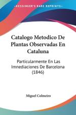 Catalogo Metodico De Plantas Observadas En Cataluna af Miguel Colmeiro