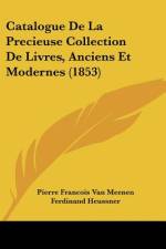 Catalogue De La Precieuse Collection De Livres, Anciens Et Modernes (1853) af Pierre Francois van Meenen