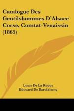 Catalogue Des Gentilshommes D'Alsace Corse, Comtat-Venaissin (1865) af Edouard De Barthelemy