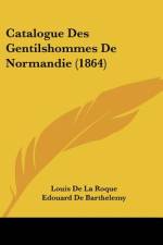 Catalogue Des Gentilshommes De Normandie (1864) af Edouard De Barthelemy
