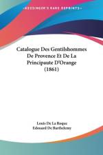 Catalogue Des Gentilshommes De Provence Et De La Principaute D'Orange (1861) af Edouard De Barthelemy