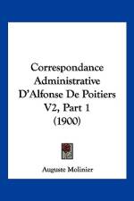 Correspondance Administrative D'Alfonse De Poitiers V2, Part 1 (1900) af Auguste Molinier