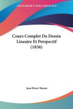 Cours Complet De Dessin Lineaire Et Perspectif (1836) af Jean Pierre Thenot