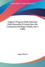 Origine E Progressi Delle Istituzioni Della Monarchia Di Savoia Sino Alla Costituzione Del Regno D'Italia, Part 2 (1869) af Luigi Cibrario