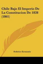 Chile Bajo El Imperio De La Constitucion De 1828 (1861) af Federico Errazuriz