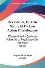 Des Odeurs, De Leur Nature Et De Leur Action Physiologique af Auguste Henri Andre Dumeril