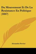 Du Mouvement Et De La Resistance En Politique (1847) af Alexandre Ferrier