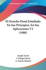 El Derecho Penal Estudiado En Sus Principios, En Sus Aplicaciones V3 (1880) af Joseph Tissot