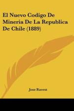 El Nuevo Codigo De Mineria De La Republica De Chile (1889) af Jose Ravest