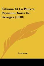 Fabiana Et La Pauvre Paysanne Suivi De Georges (1840) af A. Arnaud