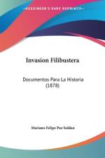 Invasion Filibustera af Mariano Felipe Paz Soldan