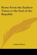 Rome From the Earliest Times to the End of the Republic af Arthur Gilman
