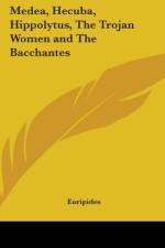 Medea, Hecuba, Hippolytus, The Trojan Women and The Bacchantes af Euripides