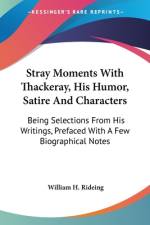 Stray Moments With Thackeray, His Humor, Satire And Characters af William H. Rideing