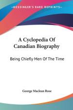 A Cyclopedia Of Canadian Biography af George Maclean Rose