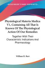 Physiological Materia Medica V1, Containing All That Is Known Of The Physiological Action Of Our Remedies af William H. Burt