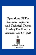 Operations of the German Engineers and Technical Troops During the Franco-German War of 1870-71 af Adolph Goetze