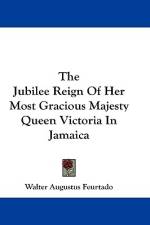 The Jubilee Reign Of Her Most Gracious Majesty Queen Victoria In Jamaica af Walter Augustus Feurtado
