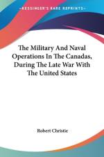 The Military And Naval Operations In The Canadas, During The Late War With The United States af Robert Christie