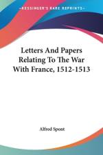 Letters And Papers Relating To The War With France, 1512-1513 af Alfred Spont