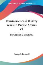 Reminiscences Of Sixty Years In Public Affairs V1 af George S. Boutwell