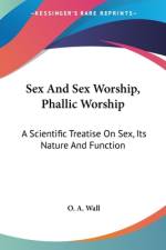 Sex And Sex Worship, Phallic Worship af O. A. Wall