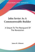 John Sevier As A Commonwealth-Builder af James R. Gilmore
