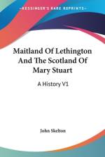 Maitland Of Lethington And The Scotland Of Mary Stuart af John Skelton
