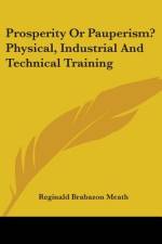 Prosperity Or Pauperism? Physical, Industrial And Technical Training af Reginald Brabazon Meath