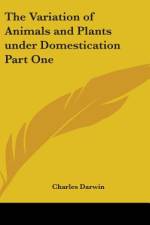 The Variation of Animals and Plants under Domestication Part One af Charles Darwin
