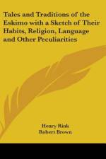 Tales and Traditions of the Eskimo with a Sketch of Their Habits, Religion, Language and Other Peculiarities af Henry Rink