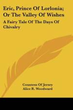 Eric, Prince Of Lorlonia; Or The Valley Of Wishes af Countess Of Jersey