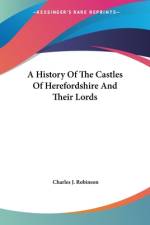 A History Of The Castles Of Herefordshire And Their Lords af Charles J. Robinson