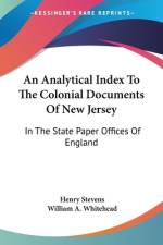 An Analytical Index To The Colonial Documents Of New Jersey af Henry Stevens