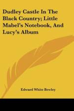 Dudley Castle In The Black Country; Little Mabel's Notebook, And Lucy's Album af Edward White Bewley