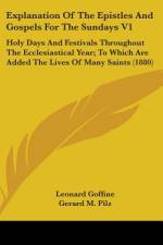 Explanation Of The Epistles And Gospels For The Sundays V1 af Leonard Goffine