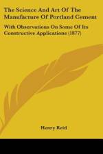 The Science And Art Of The Manufacture Of Portland Cement af Henry Reid