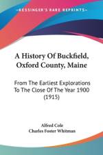 A History Of Buckfield, Oxford County, Maine af Alfred Cole