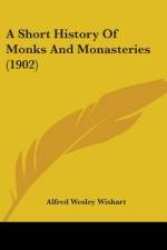 A Short History Of Monks And Monasteries (1902) af Alfred Wesley Wishart
