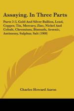 Assaying. In Three Parts af Charles Howard Aaron