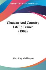 Chateau And Country Life In France (1908) af Mary King Waddington
