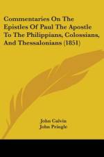 Commentaries On The Epistles Of Paul The Apostle To The Philippians, Colossians, And Thessalonians (1851) af John Calvin