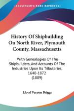 History Of Shipbuilding On North River, Plymouth County, Massachusetts af Lloyd Vernon Briggs