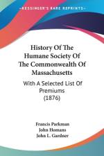 History Of The Humane Society Of The Commonwealth Of Massachusetts af Francis Parkman