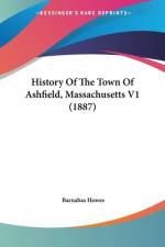 History Of The Town Of Ashfield, Massachusetts V1 (1887) af Barnabas Howes